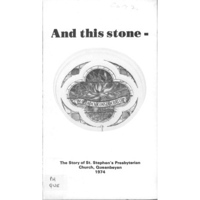 And this stone : the story of St. Stephen's Presbyterian Church, Queanbeyan, on the occasion of the centenary, 1874-1974