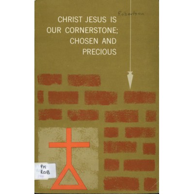 Christ Jesus is our cornerstone; chosen and precious: centenary of Methodist worship in Robertson.