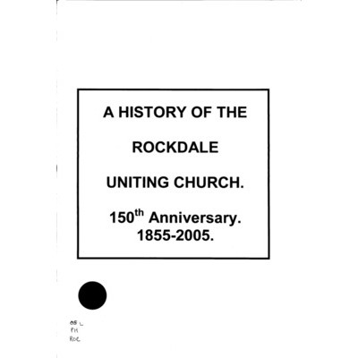 A history of the Rockdale Uniting Church : 150th anniversary 1855-2005.