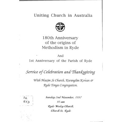 180th anniversary of the origins of Methodism in Ryde and 1st anniversary of the Parish of Ryde : service of celebration and thanksgiving with Maxim St Church, Kwanglim Korean & Ryde Tonga congregation, Sunday 2nd November 1997, 10am, Ryde Wesley Church, 