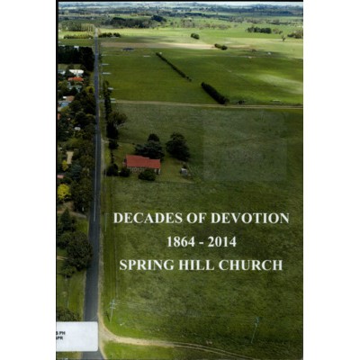 Decades of devotion : 1864 - 2014 : Spring Hill Church