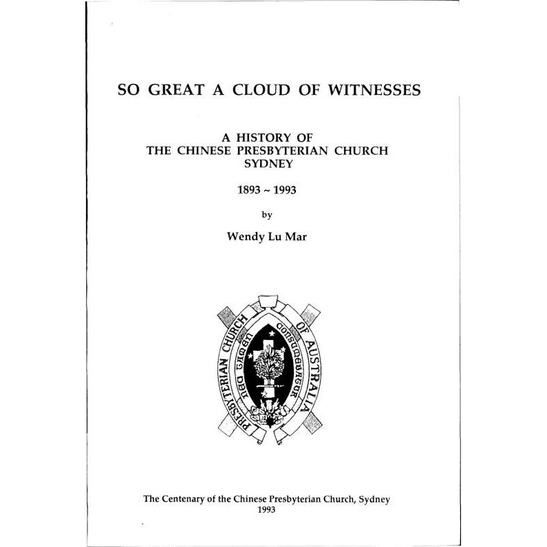 So great a cloud of witnesses : a history of the Chinese Presbyterian Church, Sydney 1893-1993