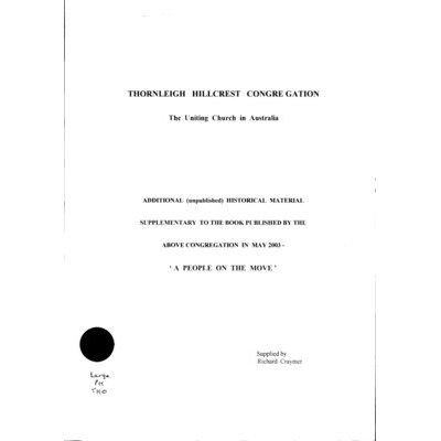 Thornleigh Hillcrest Congregation The Uniting Church in Australia : Additional (unpublished) historical material supplementary to the book published by the above congregation in May 2003. A people on the move.