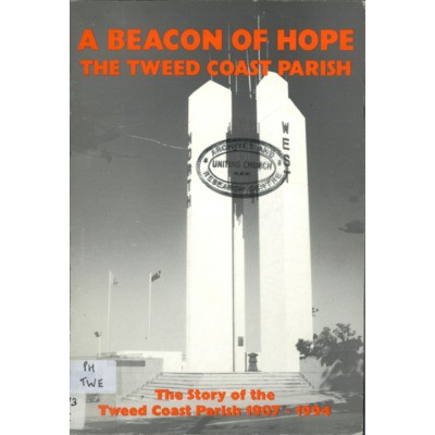 A Beacon of hope, the Tweed Coast parish: the story of the Tweed Coast Parish 1907-1994.