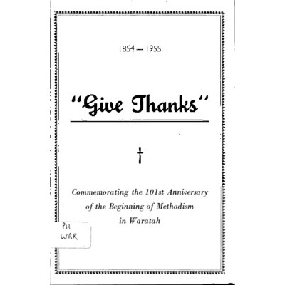 Give thanks: 101 years of Methodism at Waratah. 1854-1955.