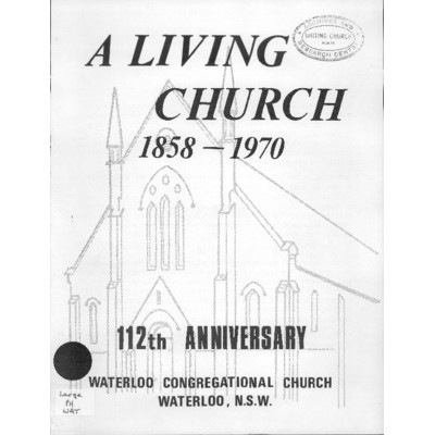 A Living church 1858-1970: 112th anniversary Waterloo Congregational Church, Waterloo, N.S.W.