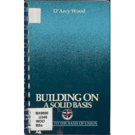 Building on a solid basis : a guide to the Basis of Union in the Uniting Church of Australia