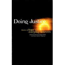 Doing justice : stories of hope from everyday believers /​ edited by Rosemary Hudson Miller and Nancy Victorin-Vangerud.