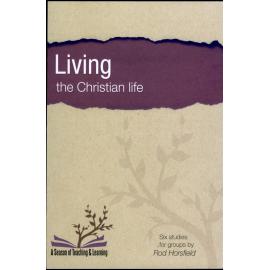 Living the Christian life : six studies for groups /​ Rod Horsfield.