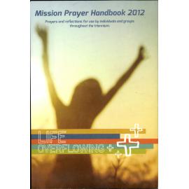 Life overflowing : prayers and reflections for use by individuals and groups throughout the triennium. [Mission prayer handbook 2012]