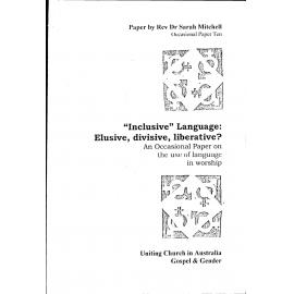 “Inclusive” language : elusive, divisive, liberative? : an occasional paper on the use of language in worship.