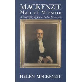 Mackenzie man of mission : A Biography of James Noble Mackenzie