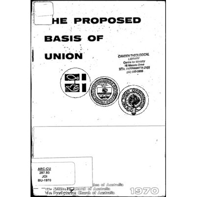 Basis of Union : being the final revision prepared by the Joint Commission on Church Union of the Congregational Union of Australia, the Methodist Church of Australasia, and the Presbyterian Church of Australia. [Cover title: The proposed basis of union 1