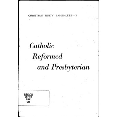 Catholic reformed and Presbyterian / Committee on Christian Unity of the Presbyterian Church of Victoria.