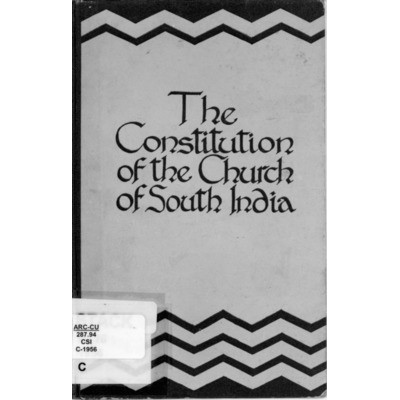 Constitution of the Church of South India with amendments up to and including those made by the Synod of January 1956 together with the basis of union as adopted by the governing bodies of the uniting churches in India and elsewhere.