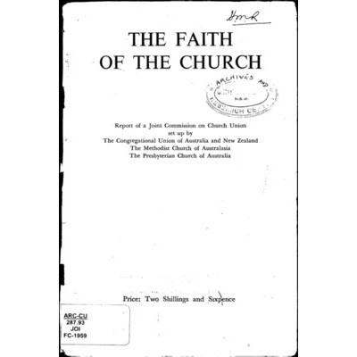 Faith of the Church : report of a Joint Commission on Church Union set up by the Congregational Union of Australia and New Zealand, the Methodist Church of Australasia and the Presbyterian Church of Australia / Joint Commission on Church Union (Australia)