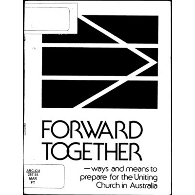 Forward together : ways and means to prepare for the Uniting Church in Australia /​ prepared by Donald Marks and David Merritt.