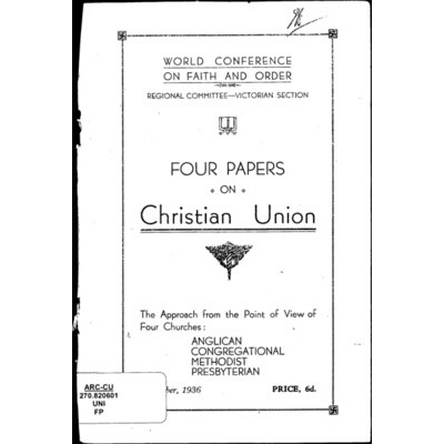 Four papers on Christian union : the approach from the point of view of four churches - Anglican, Congregational, Methodist, Presbyterian / World Conference on Faith and Order. Australian Regional Committee.