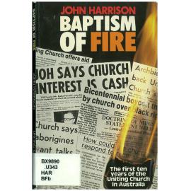 Baptism of fire : the first ten years of the Uniting Church in Australia