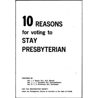10 reasons for voting to stay Presbyterian / prepared by J.F. Boyall, J.J.T. Campbell, R.T.C. Williamson
