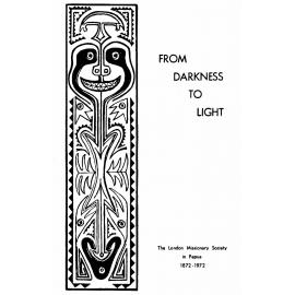 From darkness to light : the London Missionary Society in Papua 1872-1972