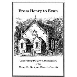From Henry to Evan : celebrating the 130th anniversary of the Henry St. Wesleyan Church, Penrith