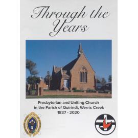 Through the years : Presbyterian and Uniting Church in the Parish of Quirindi, Werris Creek 1837-2020