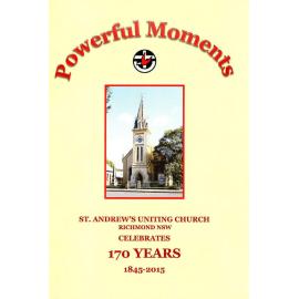 Powerful moments : St. Andrew's Uniting Church Richmond Celebrates 170 years 1845-2015