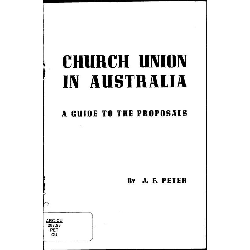 Church union in Australia : a guide to the proposals / J.F. Peter.