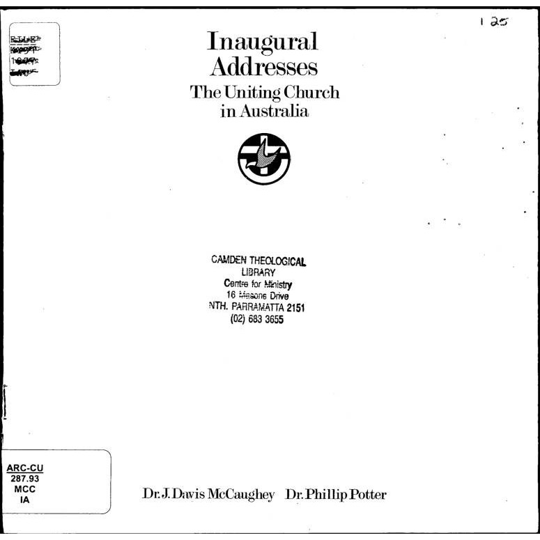 Inaugural addresses : the Uniting Church in Australia / by J. Davis McCaughey [and] Phillip Potter.