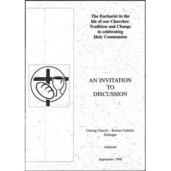 Eucharist in the Life of our Churches : Tradition and Change in Celebrating Holy Communion. An Invitation to Discussion