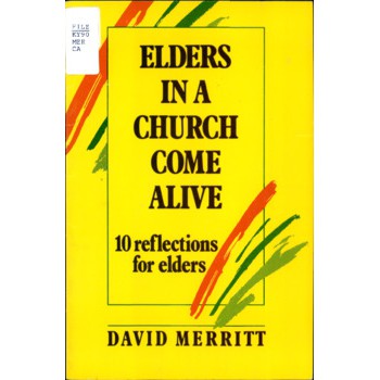 Elders in a Church Come Alive : 10 Reflections for Elders / David Merritt