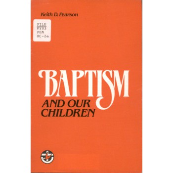 Baptism and Our Children / Keith D. Pearson.