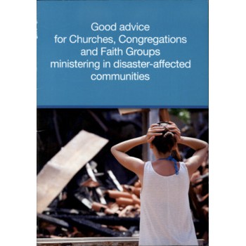 Good Advice for Churches, Congregations and Faith Groups Ministering in Disaster-Affected Communities / David Riethmuller and Stephen Robinson.