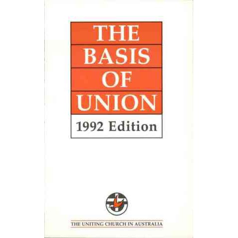 Basis of Union : As Approved by the Congregational Union of Australia (1973), the Methodist Church of Australasia (1974) and the Presbyterian Church of Australia (1974), for the Formation of the Uniting Church in Australia.