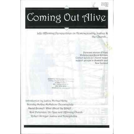 Coming Out Alive : Life Affirming Perspectives on Homosexuality, Justice & the Church ; Personal Stories of Hope … / Rod Pattenden