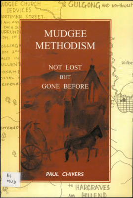 Mudgee Methodism, not lost but gone before: a history of Methodism in ...